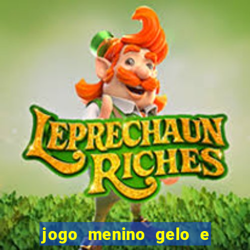 jogo menino gelo e menina lava